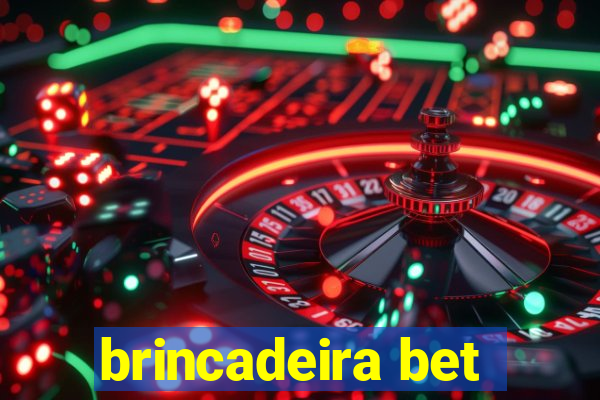 brincadeira bet